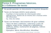 Informática Aplicada al Medio Ambiente - Curso 99/00 1 Tema 4. Programas básicos. 4.1 Editores de texto Se puede guardar un documento e imprimir después.