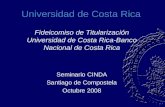Universidad de Costa Rica Fideicomiso de Titularización Universidad de Costa Rica-Banco Nacional de Costa Rica Seminario CINDA Santiago de Compostela Octubre.