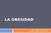 Borja López Menéndez. ¿Qué es la obesidad?  Enfermedad crónica tratable.  Exceso de tejido adiposo (grasa) en el cuerpo.  Se presenta cuando el IMC.