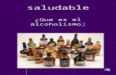 Saludable. ¿qué es el alcoholismo? El alcoholismo es una enfermedad que consiste en padecer una fuerte necesidad de ingerir alcohol etílico, de forma.