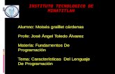 Alumno: Moisés graillet cárdenas Profe: José Ángel Toledo Álvarez Materia: Fundamentos De Programación Tema: Características Del Lenguaje De Programación.