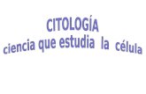 LA CÉLULA, UNIDAD DE VIDA – La célula: descubrimiento y definición - La teoría celular y su importancia en Biología: unidad estructural, funcional y genética.
