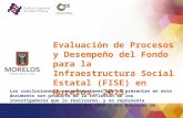 Evaluación de Procesos y Desempeño del Fondo para la Infraestructura Social Estatal (FISE) en Morelos: 2013 Las conclusiones y recomendaciones que se presentan.