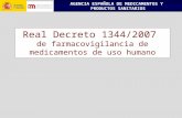 AGENCIA ESPAÑOLA DE MEDICAMENTOS Y PRODUCTOS SANITARIOS Real Decreto 1344/2007 de farmacovigilancia de medicamentos de uso humano.