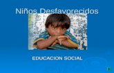 Niños Desfavorecidos EDUCACION SOCIAL. CONTENIDOS  Derechos de los niños Derechos de los niños Derechos de los niños  Educación para el Desarrollo Educación.