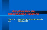 Ampliación de Informática Gráfica Tema 1. Modelos de Representación de Objetos 3D.
