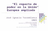 “El reparto de poder en la Unión Europea ampliada” José Ignacio Torreblanca UNED Profesor Titular Universidad Departamento de Ciencia Política y Sociología.