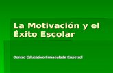 La Motivación y el Éxito Escolar Centro Educativo Inmaculada Enpetrol.