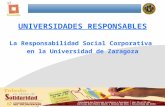 1 UNIVERSIDADES RESPONSABLES La Responsabilidad Social Corporativa en la Universidad de Zaragoza.