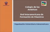 Red Interamericana de Formación de Maestros Organización Universitaria Interamericana Colegio de las Américas.