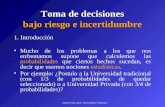 Eduardo Jeria Garay. Universidad de Valparaíso. Toma de decisiones bajo riesgo e incertidumbre 1. Introducción Mucho de los problemas a los que nos enfrentamos.