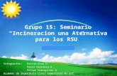 LOGO Grupo 15: Seminario “Incineracion una Aternativa para los RSU” Integrantes: Karina Dias U. Paula espinoza O. Felipe Huaiquiche Q ALumnos de Ingenieria.