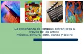 La enseñanza de lenguas extranjeras a través de las artes: música, pintura, cine, danza y teatro.