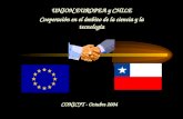 UNION EUROPEA y CHILE Cooperación en el ámbito de la ciencia y la tecnología CONICYT - Octubre 2004.