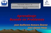Aprendizaje Basado en Problemas Juan Guillermo Romero Álvarez Juan Gómez Pérez Diplomado Básico en Enseñanza de la Física de la Química y de la Biología.