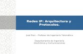 Departamento de Ingeniería Electrónica y Comunicaciones José Ruiz – Profesor de Ingeniería Telemática Redes IP: Arquitectura y Protocolos.