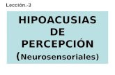 HIPOACUSIAS DE PERCEPCIÓN ( Neurosensoriales) Lección.-3.