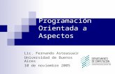 Programación Orientada a Aspectos Lic. Fernando Asteasuain Universidad de Buenos Aires 10 de noviembre 2005.