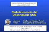 Radiotelescopio del Observatorio UCM. Curso 04/05. Alumno: Guillermo Miranda Pretel Tutor: Prof. Jaime Zamorano Calvo Radiotelescopio del Observatorio.