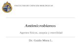Agentes físicos, asepsia y esterilidad Antimicrobianos FACULTAD DE CIENCIAS BIOLÓGICAS Dr. Guido Mora L. Dr. Guido Mora L.