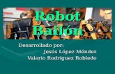 Robot Bailón Desarrollado por: Jesús López Méndez Valerio Rodríguez Robledo.