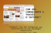COM ENS COMUNIQUEM A TRAVÉS D’INTERNET Elements clau del llenguatge que caracteritza el nou paradigma comunicatiu 15 d’octubre del 2009.