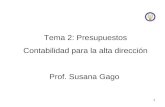 1 Tema 2: Presupuestos Contabilidad para la alta dirección Prof. Susana Gago.