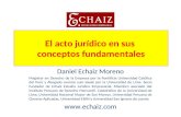 El acto jurídico en sus conceptos fundamentales Daniel Echaiz Moreno Magíster en Derecho de la Empresa por la Pontificia Universidad Católica del Perú.