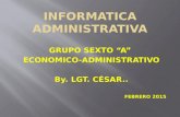 GRUPO SEXTO “A” ECONOMICO-ADMINISTRATIVO By. LGT. CÉSAR.. FEBRERO 2015.