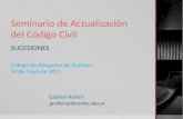 Seminario de Actualización del Código Civil SUCESIONES Colegio de Abogados de Quilmes 14 de mayo de 2015 Gabriel Rolleri Seminario de Actualización del.