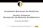 Academia Nacional de Medicina Sesión Solemne Recepción de Nuevos Académicos 24 junio de 2015 Academia Nacional de Medicina| CLII Año Académico.