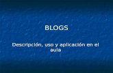 BLOGS Descripción, uso y aplicación en el aula. CONTENIDOS Descubrir los blogs: Descubrir los blogs: ¿Qué es un blog? ¿Para qué sirve? ¿Cuáles son sus.
