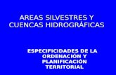 AREAS SILVESTRES Y CUENCAS HIDROGRÁFICAS ESPECIFICIDADES DE LA ORDENACIÓN Y PLANIFICACIÓN TERRITORIAL.
