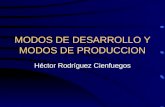 MODOS DE DESARROLLO Y MODOS DE PRODUCCION Héctor Rodríguez Cienfuegos.