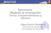Seminario Mujeres & Innovación Tema: Emprendimiento y Género Olga Pizarro Stiepovic Directora de Postgrados Universidad del Desarrollo.