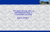 TECNOLOGIA DE LA INFORMACION Y COMUNICACION Año 2007.