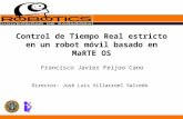 Control de Tiempo Real estricto en un robot móvil basado en MaRTE OS Francisco Javier Feijoo Cano Director: José Luis Villarroel Salcedo.
