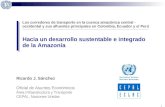 0 Ricardo J. Sánchez Oficial de Asuntos Económicos Área Infraestructura y Transporte CEPAL, Naciones Unidas Los corredores de transporte en la cuenca.