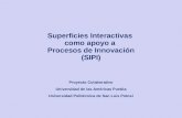 Superficies Interactivas como apoyo a Procesos de Innovación (SIPI) Proyecto Colaborativo Universidad de las Américas Puebla Universidad Politécnica de.