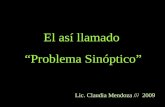 El así llamado “Problema Sinóptico” Lic. Claudia Mendoza /// 2009.