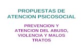 PROPUESTAS DE ATENCION PSICOSOCIAL PREVENCION Y ATENCION DEL ABUSO, VIOLENCIA Y MALOS TRATOS.