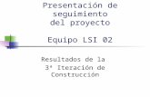 Presentación de seguimiento del proyecto Equipo LSI 02 Resultados de la 3ª Iteración de Construcción.