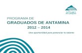 PROGRAMA DE GRADUADOS DE ANTAMINA 2012 – 2014 Una oportunidad para potenciar tu talento.