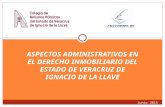 ASPECTOS ADMINISTRATIVOS EN EL DERECHO INMOBILIARIO DEL ESTADO DE VERACRUZ DE IGNACIO DE LA LLAVE Junio 2015.