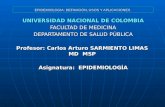 EPIDEMIOLOGIA: DEFINICIÓN, USOS Y APLICACIONES UNIVERSIDAD NACIONAL DE COLOMBIA FACULTAD DE MEDICINA DEPARTAMENTO DE SALUD PÚBLICA Profesor: Carlos Arturo.