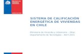 SISTEMA DE CALIFICACIÓN ENERGÉTICA DE VIVIENDAS EN CHILE Ministerio de Vivienda y Urbanismo – Ditec Departamento de Tecnologías – Abril 2015.