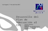 Vicente Andreu Navarro Gabinete de Planificación y Prospectiva Tecnológica Universitat Jaume I Cartagena 11 de abril de 2013 Desarrollo del Plan de Adecuación.