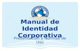 Manual de Identidad Corporativa Presentación y Normas de Uso.