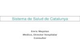 Sistema de Salud de Catalunya Enric Mayolas Medico, Director hospitalar Consultor.