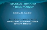 DISEÑA EL CAMBIO LOCALIDAD: BATAN CHICO MUNICIPIO: DONATO GUERRA ESTADO: MEXICO.